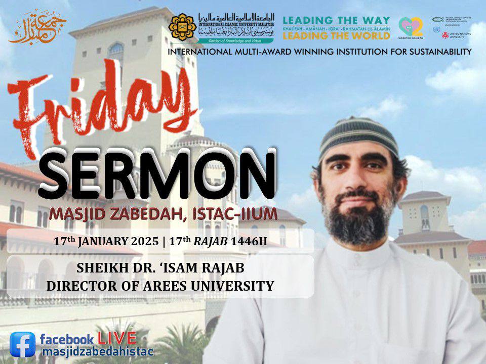 FRIDAY KHUTBAH AT MASJID ZABEDAH, ISTAC-IIUM